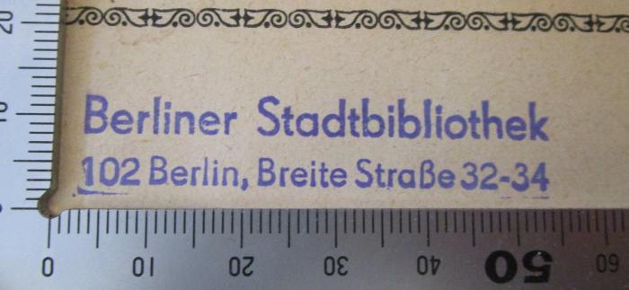 - (Berliner Stadtbibliothek), Stempel: Name, Ortsangabe, Berufsangabe/Titel/Branche; 'Berliner Stadtbibliothek 102 Berlin, Breite Str. 32-34'.  (Prototyp)