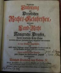 Ea 223: Gründliche Einleitung zur Preussischen Rechts-Gelahrtheit : worinnen das Land-Recht des Königreichs Preussen, durch deutliche Lehr-Sätze in einem richtigen Zusammenhang vorgestellet und erleutert wird (1741)