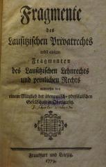 Ei 943: Fragmente des Lausitzischen Privatrechts nebst einigen Fragmenten des Lausitzischen Lehnrechts und peinlichen Rechts (1779)