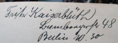 - (Kaiserblüth, Fritz), Von Hand: Autogramm, Name, Ortsangabe; 'Fritz Kaiserblüth
Bambergerstr 48
Berlin W. 30'. 
