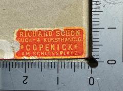 G46 / 3518 (Buch- und Kunsthandlung Richard Schön (Köpenick)), Etikett: Buchhändler, Name, Ortsangabe; 'Richard Schön
Buch- & Kunsthandlg.
*Cöpenick*
am Schlossplatz'.  (Prototyp)