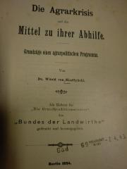 B 29942 : Die Agrarkrisis und die Mittel zu ihrer Abhilfe : Grundzüge eines agrarpolitischen Programms (1894)