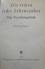 Pc 514 2.Ex.: Die ersten sechs Lebensjahre : Ein Erziehungsbuch (1935)