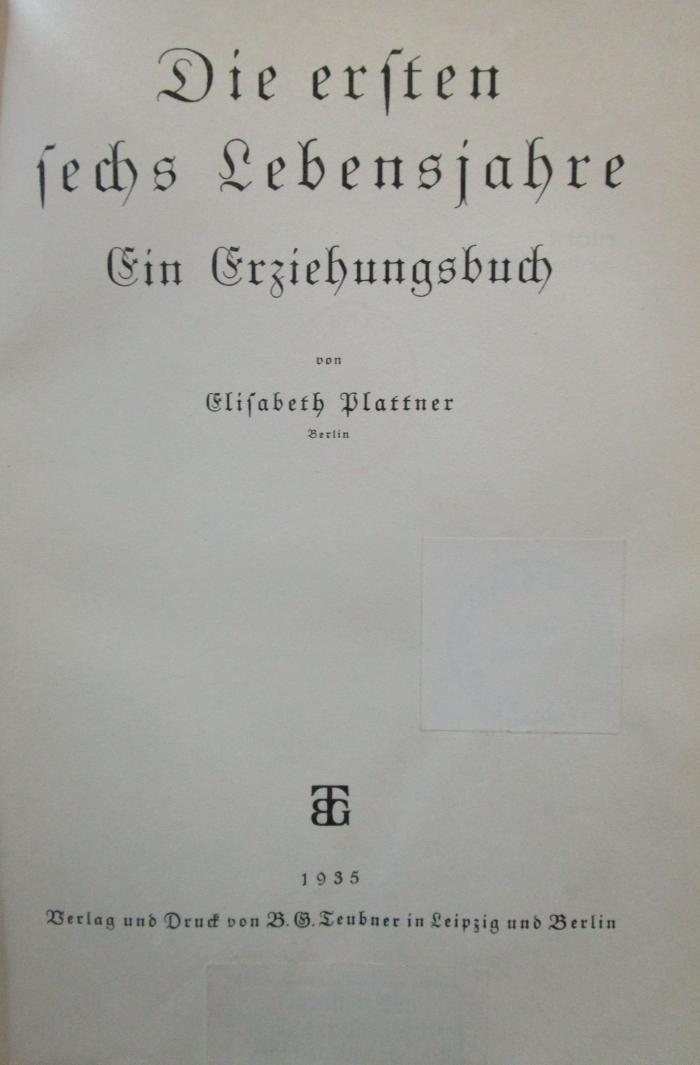 Pc 514 2.Ex.: Die ersten sechs Lebensjahre : Ein Erziehungsbuch (1935)