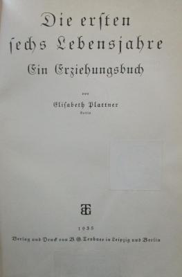 Pc 514 2.Ex.: Die ersten sechs Lebensjahre : Ein Erziehungsbuch (1935)