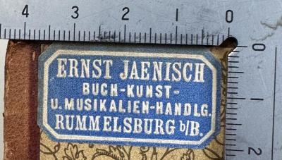 - (Ernst Jaenisch, Buch-Kunst- und Musikalienhandlung, Rummelsburg), Etikett: Berufsangabe/Titel/Branche, Name, Ortsangabe; 'Ernst Jaenisch
Buch-Kunst- u. Muskalien-Handlg.
Rummelsburg b/B'.  (Prototyp)