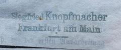 - (Siegfried Knopfmacher), Stempel: Name; 'Siegfried Knopfmacher Frankfurt am Main'.  (Prototyp)