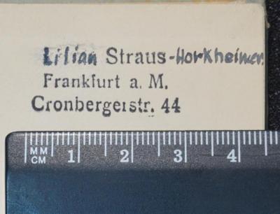 - (Straus-Horkheimer, Lilian), Stempel: Name; 'Lilian Straus-Horkheimer Frankfurt a. M. Cronbergerstr. 44'.  (Prototyp)