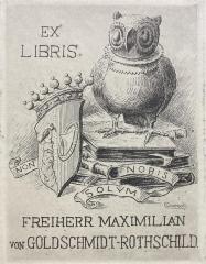 - (Goldschmidt-Rothschild, Maximilian von), Etikett: Exlibris; 'Non Nobis Solum 
Ex Libris Freiherr Maximilian von Goldschmidt-Rothschild'.  (Prototyp)
