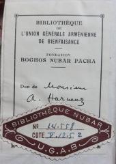 - (Bibliothèque Nubar), Etikett: Exlibris, Berufsangabe/Titel/Branche, Name, Besitzwechsel: Schenkung; 'Bibliothèque de L'Union Générale Arménienne de Bienfaisance
Fondation Boghos Nubar Pacha
Don de'.  (Prototyp)