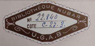 - (Bibliothèque Nubar), Etikett: Exlibris, Name; 'Bibliothèque Nubar
No........
Cote.......
U.G.A.B'.  (Prototyp)