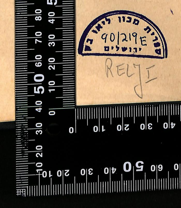 - (Leo Baeck Institute Jerusalem), Stempel: Berufsangabe/Titel/Branche, Name, Ortsangabe, Datum, Exemplarnummer, Signatur; 'ספרית מכון ליאו בק ירושלים
90/219 E

RELJ I'. 