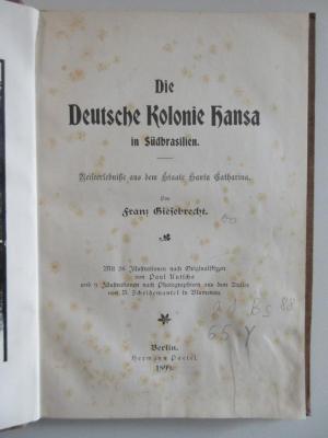 21 Bs 88 : Die deutsche Kolonie Hansa in Südbrasilien. Reiseerlebnisse aus dem Staate Santa Catharina. (1899)