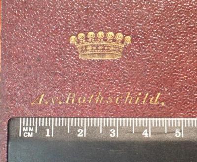 - (Goldschmidt-Rothschild, Rudolf von ;A. von Rothschild), Einband: Name; 'A. v. Rothschild'.  (Prototyp)
