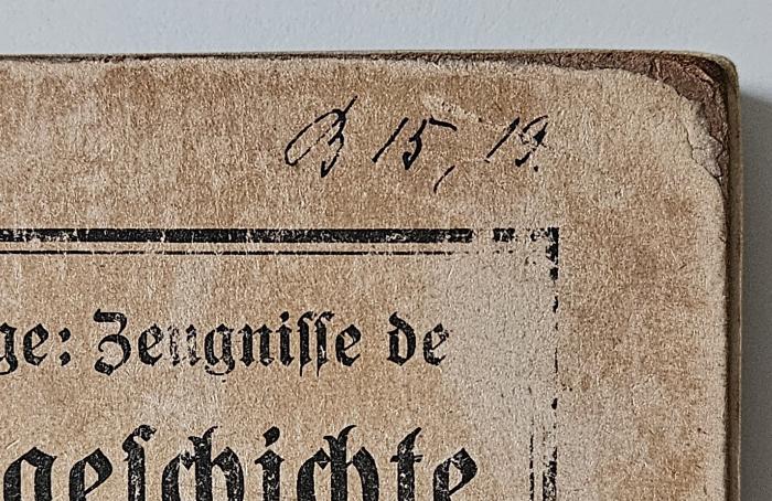 BU 5000 Z62(B13) : Zeugnisse der Kirchengeschichte / Ausgabe B (1928);-, Von Hand: Signatur; 'B 15, 19.'