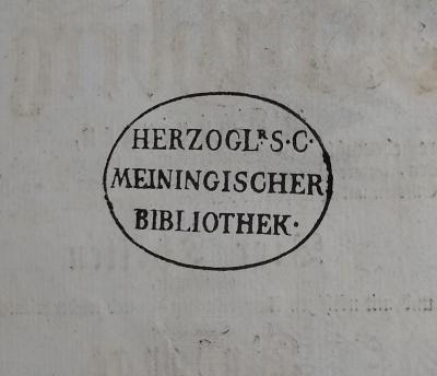 - (Herzogliche Hofbibliothek Meiningen), Stempel: Name; 'Herzogl S C Meiningischer Bibliothek'.  (Prototyp)