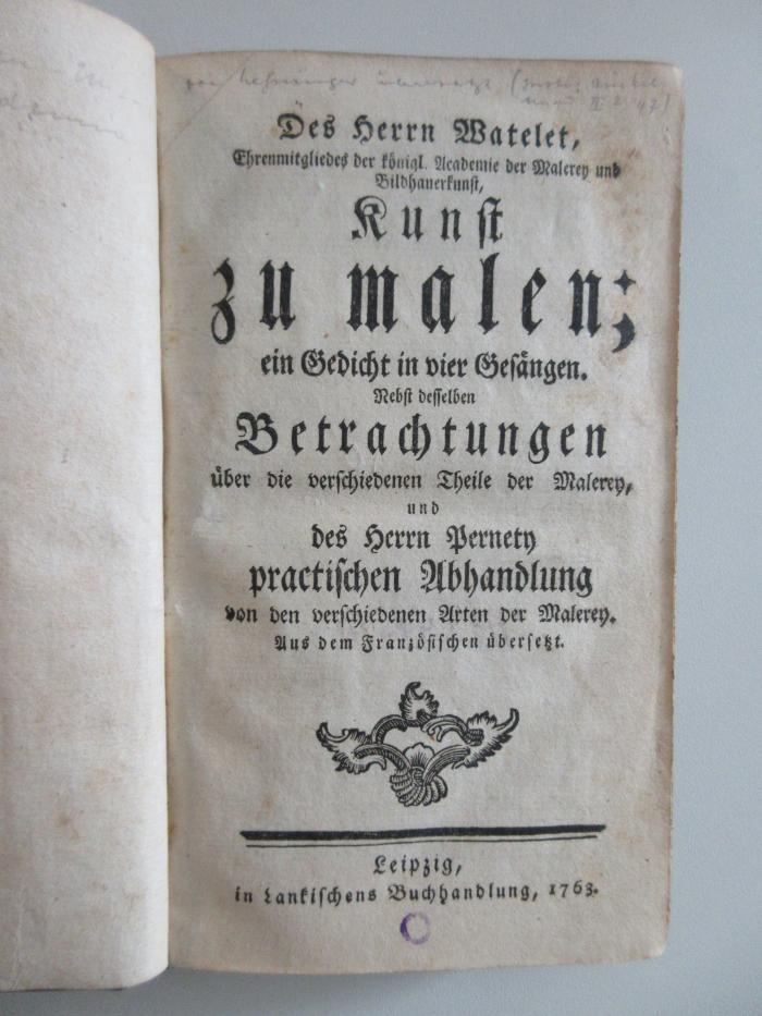 X-Wat-42c-360,1-rara : Des Herrn Watelet Kunst zu malen; ein Gedicht in vier Gesängen. Nebst derselben Betrachtungen über die verschiedenen Theile der Maleren und des Herrn Pernetz practischen Abhandlung von den verschiedenen Arten der Maleren. (1763)