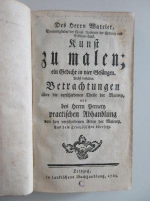 X-Wat-42c-360,1-rara : Des Herrn Watelet Kunst zu malen; ein Gedicht in vier Gesängen. Nebst derselben Betrachtungen über die verschiedenen Theile der Maleren und des Herrn Pernetz practischen Abhandlung von den verschiedenen Arten der Maleren. (1763)