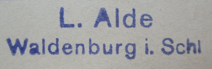 B 709 GL 3: Gesetze und Verordnungen für die Große Landesloge der Freimaurer von Deutschland zu Berlin (1905);- (Alde, Louis), Stempel: Name, Ortsangabe; 'L. Alde
Waldenburg i. Schl'.  (Prototyp)