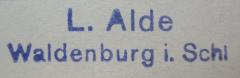 - (Alde, Louis), Stempel: Name, Ortsangabe; 'L. Alde
Waldenburg i. Schl'.  (Prototyp)