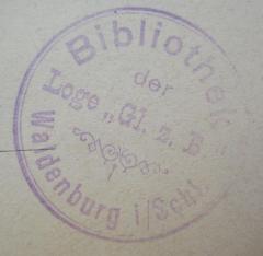 - (Johannis-Loge Glück auf zur Brudertreue zu Waldenburg in Schlesien), Stempel: Berufsangabe/Titel/Branche, Name, Ortsangabe; 'Bibliothek der Loge "Gl. z. B."
Waldenburg i/Schl.'.  (Prototyp)