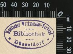 - (Deutscher Werkmeister-Verband Düsseldorf), Stempel: Exlibris, Ortsangabe; 'Deutscher Werkmeister-Verband Düsseldorf Bibliothek'.  (Prototyp)