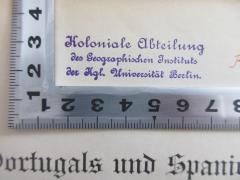 - (Koloniale Abteilung des Geographischen Instituts der Königlichen Universität Berlin), Stempel: Name, Ortsangabe; 'Koloniale Abteilung des Geographischen Instituts der Kgl. Universität Berlin'.  (Prototyp)