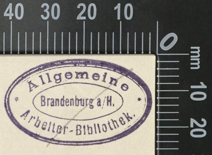 - (Allgemeine Arbeiter-Bibliothek Brandenburg an der Havel), Stempel: Exlibris, Ortsangabe; 'Allgemeine Arbeiter-Bibliothek Brandenburg a/H.'.  (Prototyp)