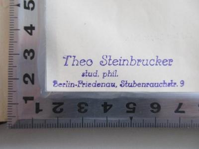 - (Steinbrucker, Theo), Stempel: Name, Ortsangabe; 'Theo Steinbrucker
stud. Phil. 
Berlin-Friedenau, Stubenrauchstr. 9'.  (Prototyp)