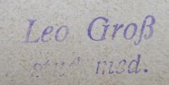 - (Groß, Leo), Von Hand: Name, Berufsangabe/Titel/Branche; 'Leo Groß
stud. med.'.  (Prototyp)