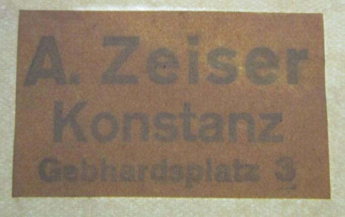 Kp 219 b Ers.: Handbuch und Leitfaden der Biochemie : Anleitung zur biochemischen Behandlung (1929);- (Zeiser, Alois), Stempel: Name, Ortsangabe; 'A. Zeiser
Konstanz
Gebhardsplatz 3'.  (Prototyp)