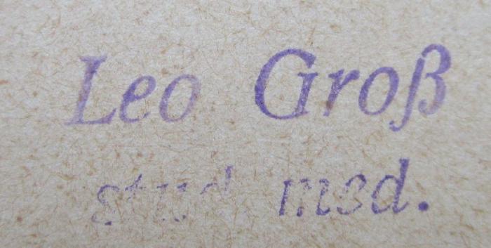 Kp 390: Leitfaden der Botanik für Mediciner. (Repetitorium für Pharmaceuten). ([1903]);- (Groß, Leo), Von Hand: Name, Berufsangabe/Titel/Branche; 'Leo Groß
stud. med.'.  (Prototyp)