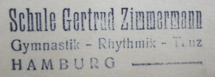 Dx 63 2.Ex.: Das Tanzbuch (1924);- (Schule Gertrud Zimmermann (Hamburg)), Stempel: Berufsangabe/Titel/Branche, Name, Ortsangabe; 'Schule Gertrud Zimmermann
Gymnastik - Rhythmik - Tanz
Hamburg -'.  (Prototyp)