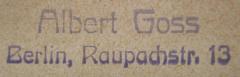 - (Goss, Albert), Stempel: Name, Ortsangabe; 'Albert Goss
Berlin, Raupachstr. 13'.  (Prototyp)