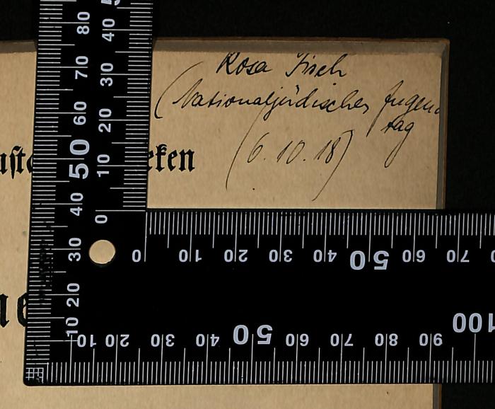 - (Rosa Fisch), Von Hand: Signatur; '"Rosa Fisch, Nationaljüdischer Jugendtag, (6.10.18)"'. 