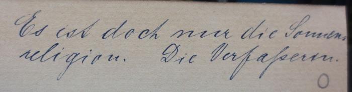 Hf 93: Der religiöse Mensch und die moderne Geistesentwicklung : Sieben Vorträge (1905);- (unbekannt;Prellwitz, Gertrud), Von Hand: Autor, Widmung, Notiz; 'Es ist doch nur die Sonnenreligion. Die Verfasserin.'. 