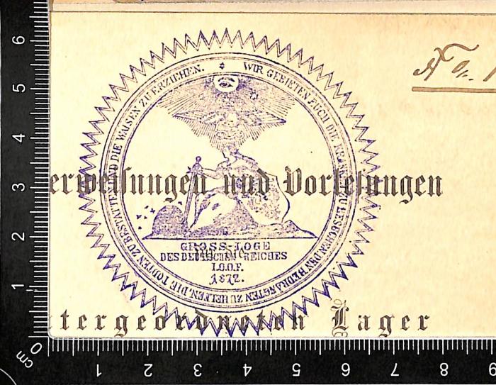 - (Independent Order of Odd Fellows. Hochwürdige Gross-Loge des Deutschen Reiches), Stempel: Name; 'Gross-Loge des Deutschen Reiches I.O.O.F. 1872.'.  (Prototyp)