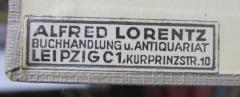 - (Alfred Lorentz (Leipzig)), Etikett: Buchhändler; 'Alfred Lorentz
Buchhandlung u. Antiquariat
Leipzig C1,
Kurprinzstr. 10'.  (Prototyp)