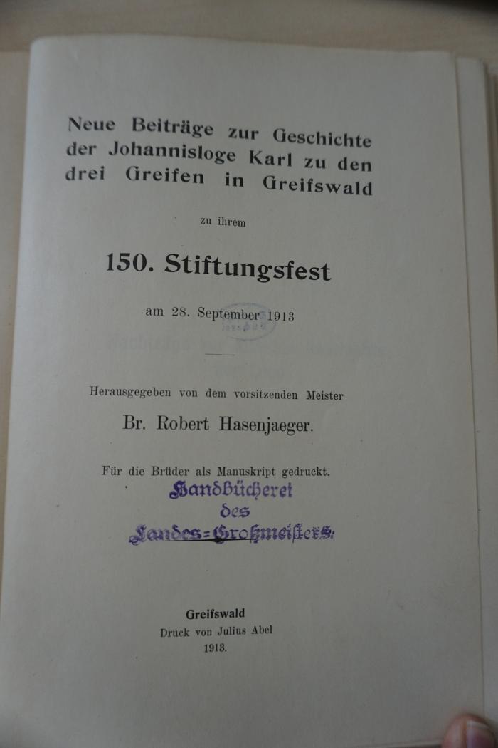 1936 A 14026 : Neue Beiträge zur Geschichte der Johannisloge Karl zu den drei Greifen in Greifswald zu ihrem 150. Stiftungsfest am 28. September 1913 
 (1913)