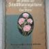 9/5809 : Die Praxis der Schnittblumengärtnerei. Lehr- und Handbuch für den neuzeitlichen Gärtnereibetrieb. (1916)