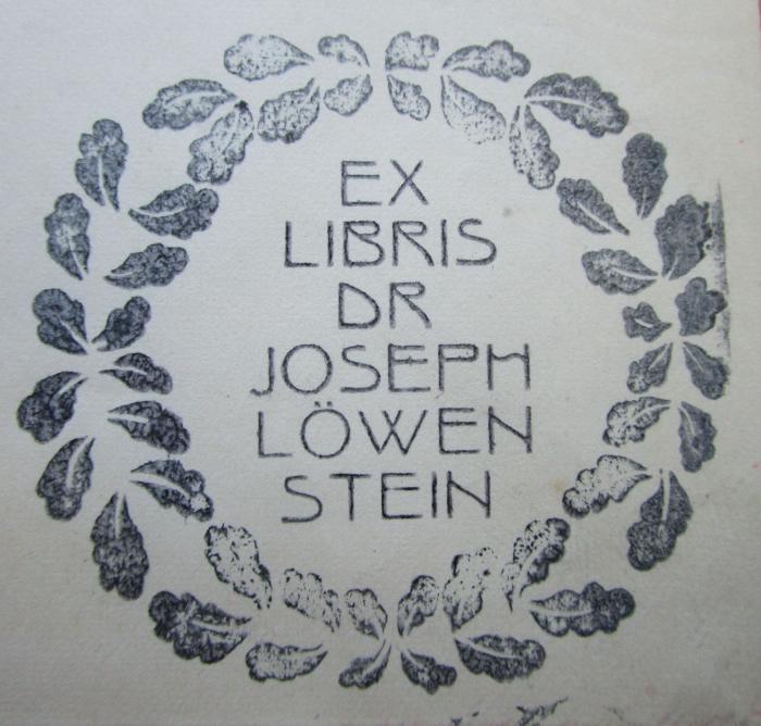 J / 1165 (Löwenstein, Joseph), Stempel: Exlibris, Berufsangabe/Titel/Branche, Name, Abbildung; 'Ex Libris Dr Joseph Löwenstein'.  (Prototyp);Kk 777: Hysterische Lähmungen : Studien über ihre Pathophysiologie und Klinik (1912)
