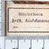 - (Goldmann, Arth.), Etikett: Name; 'Bibliotheca / Art. Goldmann / pro [keine Angabe]'. 