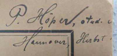 - (Höper, P.), Von Hand: Name, Ortsangabe, Datum; 'P. Höper, stud. jur. / Hannover, Herbst 19[...] [Seite beschnitten]'. 
