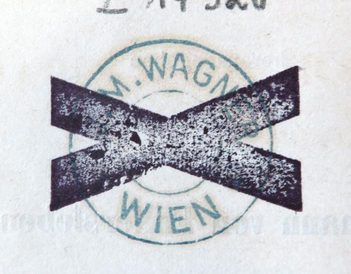 - (Wagner, J. M.), Stempel: Name, Ortsangabe; 'J. M. WAGNER / WIEN'. 