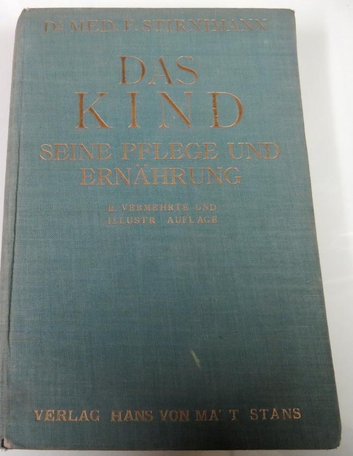 8/366 : Das Kind. Seine Pflege und Ernährung von der Geburt bis zur Schule : Ein Lehrbuch für Schwestern, Pflegerinnen & Mütter, sowie zum Gebrauche in Kursen. (1929)