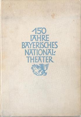 Yf 9488:F4 : 150 Jahre Bayerisches National-Theater / Hrsg. von d. Generaldirektion d. Bayer. Staatstheater. Schriftl.: Arthur Bauckner. Ausstattg: Emil Preetorius. [Geleitw.: Clemens Frh. von Franckenstein]  (1928)