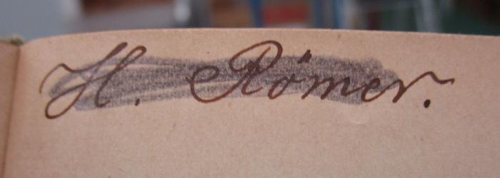 Aa 1349 bb: Die Geschichte in tabellarischer Übersicht : Ein Hülfsbuch für den Geschichtsunterricht (1911);- (Römer, H.), Von Hand: Autogramm, Name; 'H. Römer.'. 