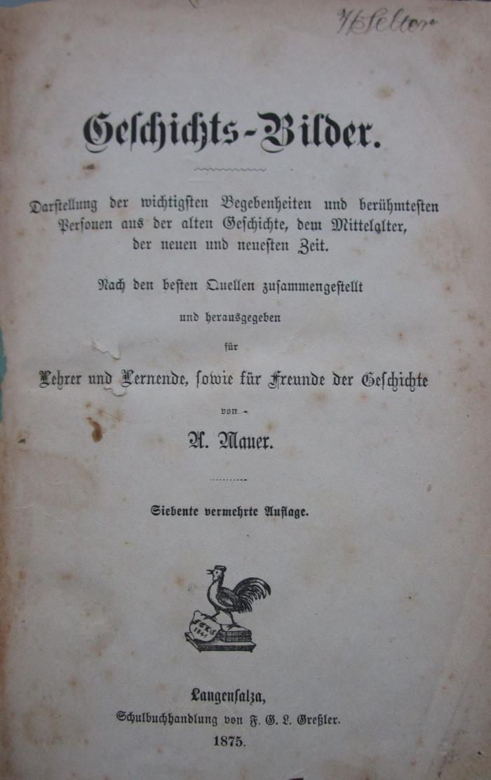 Aa 1403 g: Geschichts-Bilder : Darstellung der wichtigsten Begebenheiten und berühmtesten Personen aus der alten Geschichte, dem Mittelalter, den neuen und neuesten Zeit (1875)