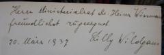 - (Wismann, Heinz;Wildgans, Lilly), Von Hand: Widmung, Datum, Name, Berufsangabe/Titel/Branche; 'Herrn Ministerialrat Dr. Heinz Wissman[...]
freundlichst zugeeignet.
20. März 1937
Lilly Wildgans'. 