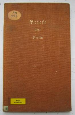 An 473 2.Ex.: Briefe über Berlin : Aus Briefen einer reifenden Dame an ihren Brunder in H. (1930)